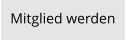 Mitglied werden
